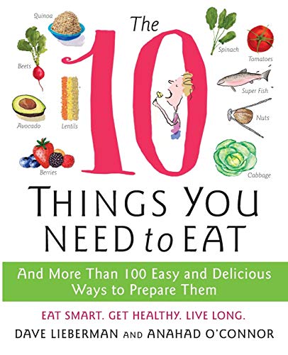 The 10 Things You Need to Eat And More Than 100 Easy and Delicious Ways to Prep [Paperback]