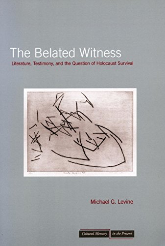 The Belated Witness Literature, Testimony, and the Question of Holocaust Surviv [Hardcover]