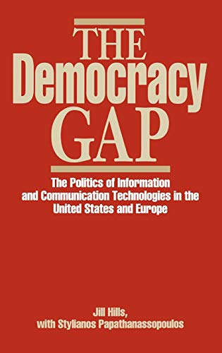 The Democracy Gap The Politics of Information and Communication Technologies in [Hardcover]