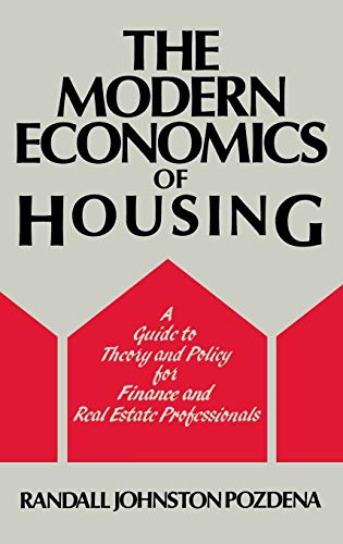 The Modern Economics of Housing A Guide to Theory and Policy for Finance and Re [Hardcover]
