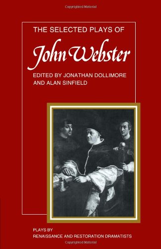 The Selected Plays of John Webster The White Devil, The Duchess of Malfi, The D [Paperback]