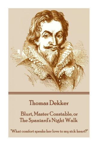 Thomas Dekker - Blurt, Master Constable, Or The Spaniard's Night Walk  what Com [Paperback]