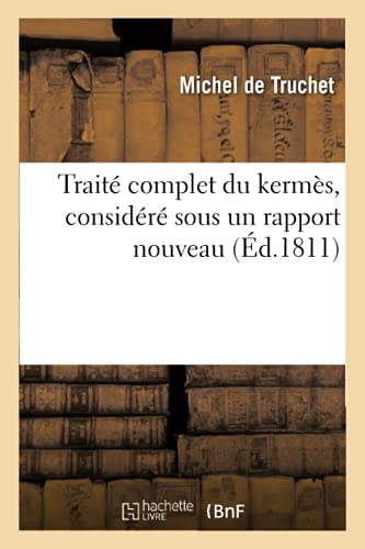 Traite Complet Du Kermes, Sous Un Rapport Nouveau, Relativement Aux Circonstance