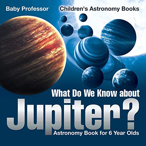 What Do We Know about Jupiter Astronomy Book for 6 Year Old Children's Astronom [Paperback]