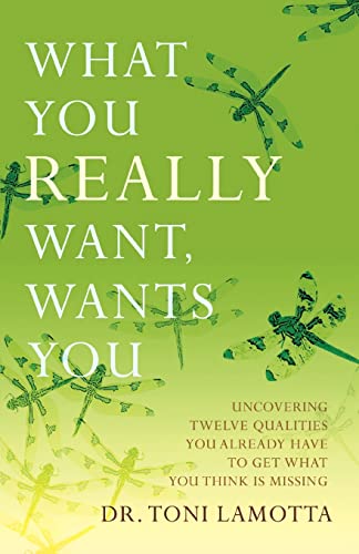 What You REALLY Want, Wants You  Uncovering Twelve Qualities You Already Have t [Unknown]