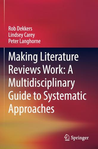 Making Literature Reviews Work A Multidisciplinary Guide to Systematic Approach [Paperback]