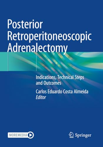 Posterior Retroperitoneoscopic Adrenalectomy Indications, Technical Steps and O [Paperback]