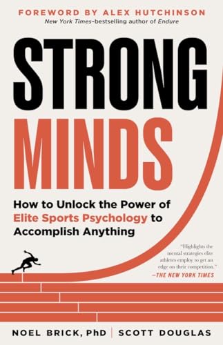 Strong Minds How to Unlock the Power of Elite Sports Psychology to Accomplish A [Paperback]