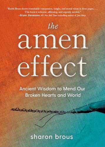 The Amen Effect Ancient Wisdom to Mend Our Broken Hearts and World [Hardcover]