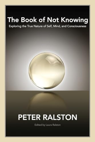 The Book of Not Knowing Exploring the True Nature of Self, Mind, and Consciousn [Paperback]