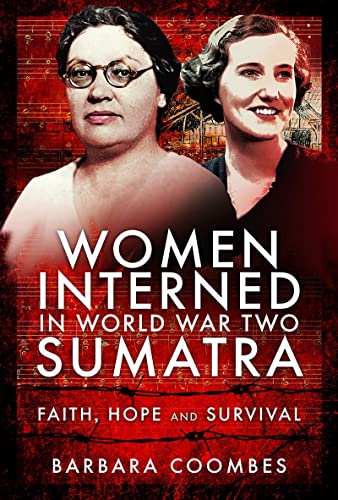 Women Interned in World War Two Sumatra Faith, Hope and Survival [Hardcover]