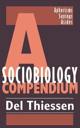 A Sociobiology Compendium: Aphorisms, Sayings, Asides [Hardcover]