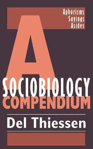 A Sociobiology Compendium Aphorisms, Sayings, Asides [Hardcover]