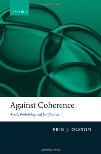 Against Coherence Truth, Probability, and Justification [Hardcover]