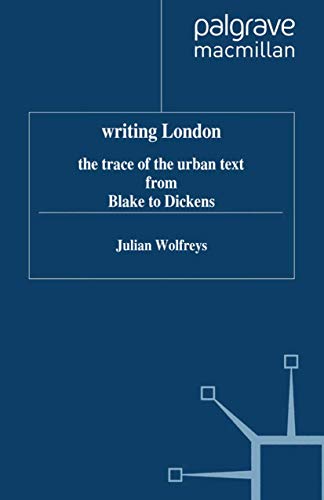 Writing London The Trace of the Urban Text from Blake to Dickens [Hardcover]
