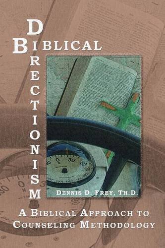 Biblical Directionism A Biblical Approach To Counseling Methodology [Paperback]