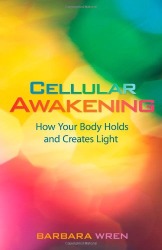 Cellular Awakening How Your Body Holds And Creates Light [Paperback]