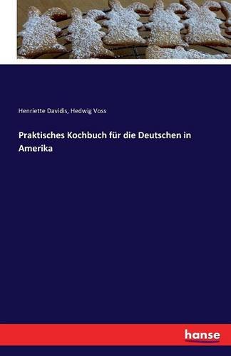 Praktisches Kochbuch Fur Die Deutschen In Amerika (german Edition) [Paperback]