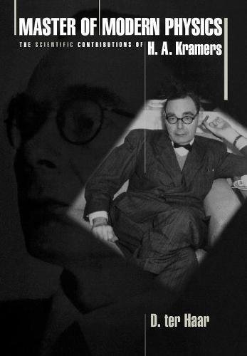 Master of Modern Physics The Scientific Contributions of H. A. Kramers [Hardcover]