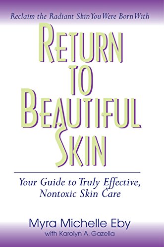 Return to Beautiful Skin Your Guide to Truly Effective, Nontoxic Skin Care [Paperback]