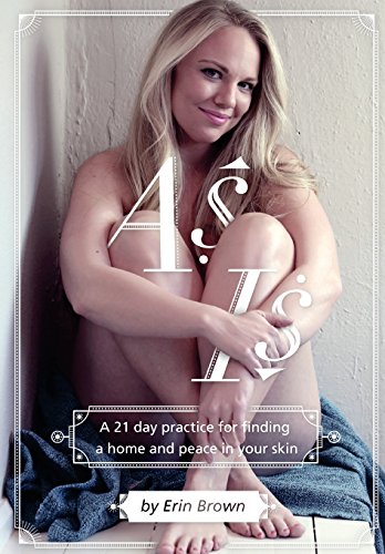 As Is  A 21 Day Practice for Finding a Home and Peace in Your Skin [Paperback]