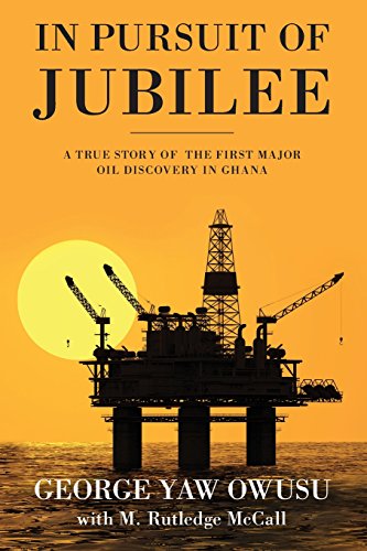 In Pursuit Of Jubilee A True Story Of The First Major Oil Discovery In Ghana [Paperback]