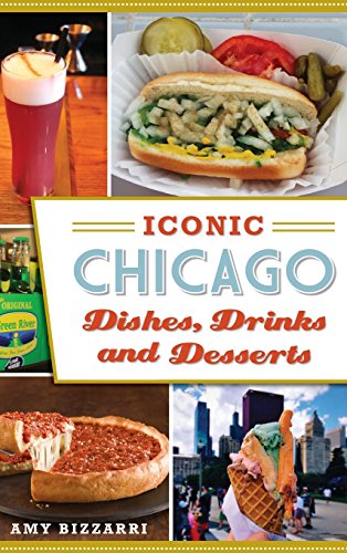 Iconic Chicago Dishes, Drinks and Desserts [Hardcover]