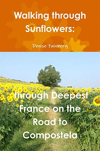 Walking Through Sunflowers Through Deepest France On The Road To Compostela [Paperback]
