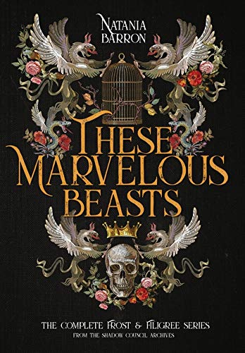 These Marvelous Beasts  The Complete Frost and Filigree Series [Hardcover]