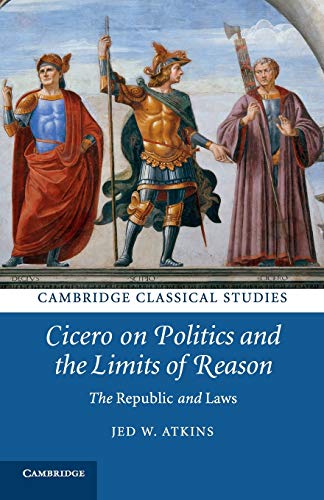 Cicero on Politics and the Limits of Reason The Republic and Laws [Paperback]