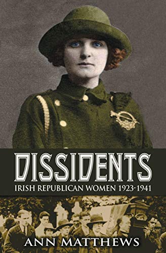 Dissidents Irish Republican Women 1923-1941 [Paperback]