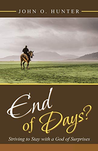 End of Days  Striving to Stay with a God of Surprises [Paperback]