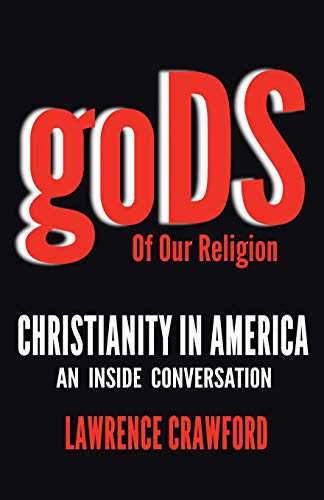 Gods Of Our Religion Christianity In America An Inside Conversation [Paperback]