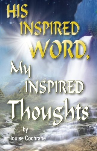 His Inspired Word, My Inspired Thoughts [Paperback]