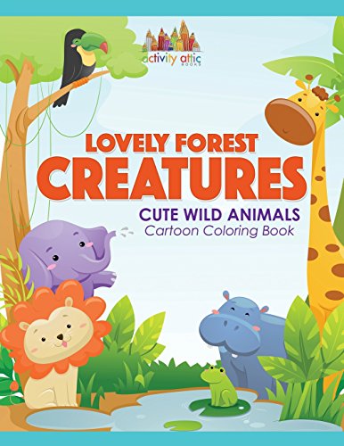 Lovely Forest Creatures  Cute Wild Animals Cartoon Coloring Book [Paperback]