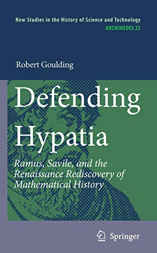 Defending Hypatia Ramus, Savile, and the Renaissance Rediscovery of Mathematica [Hardcover]