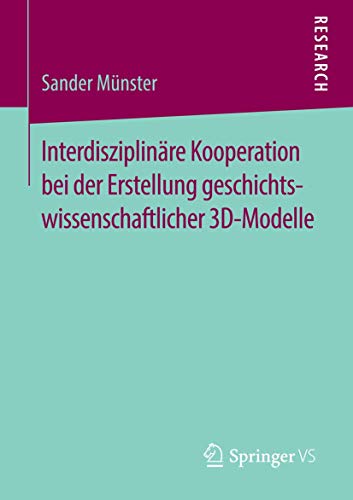 Interdisziplinre Kooperation bei der Erstellung geschichtswissenschaftlicher 3D [Paperback]