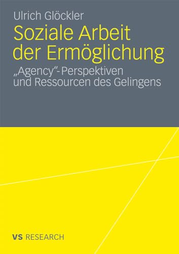Soziale Arbeit der Ermglichung 'Agency'-Perspektiven und Ressourcen des Geling [Paperback]