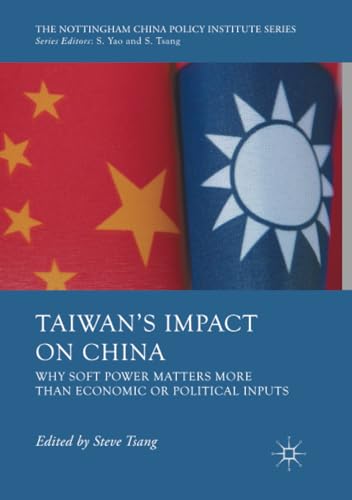 Taiwan's Impact on China Why Soft Power Matters More than Economic or Political [Paperback]