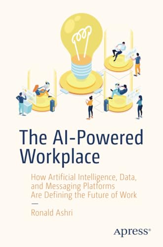 The AI-Powered Workplace How Artificial Intelligence, Data, and Messaging Platf [Paperback]