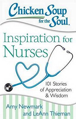 Chicken Soup for the Soul Inspiration for Nurses 101 Stories of Appreciation a [Paperback]