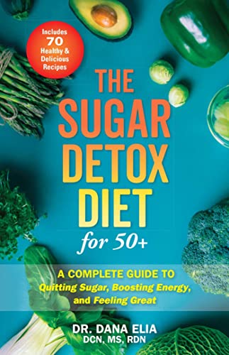 The Sugar Detox Diet for 50+ A Complete Guide to Quitting Sugar, Boosting Energ [Paperback]