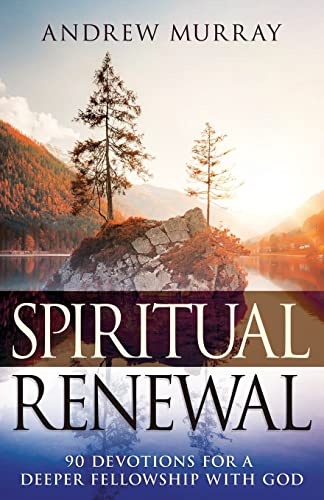 Spiritual Renewal 90 Devotions for a Deeper Fellowship with God [Paperback]