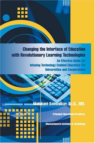 Changing the Interface of Education with Revolutionary Learning Technologies  A [Hardcover]