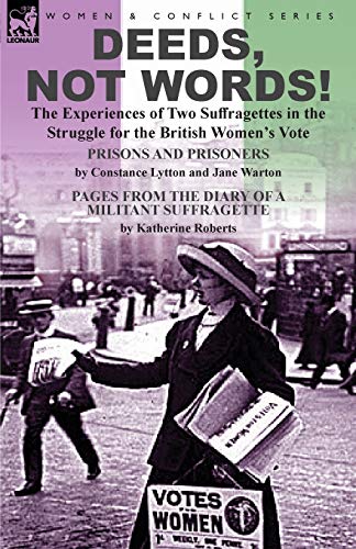 Deeds, Not Words-The Experiences Of Two Suffragettes In The Struggle For The Br [Paperback]