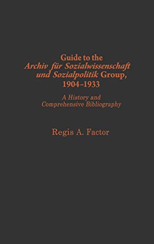 Guide to the Archiv fur Sozialwissenschaft und Sozialpolitik group, 1904-1933  [Hardcover]