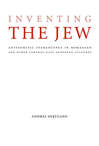 Inventing The Jew Antisemitic Stereotypes In Romanian And Other Central-East Eu [Hardcover]
