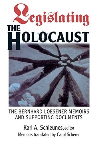 Legislating The Holocaust The Bernhard Loesenor Memoirs And Supporting Document [Paperback]