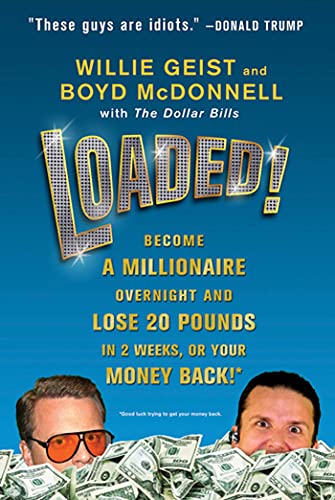 Loaded Become a Millionaire Overnight and Lose 20 Pounds in 2 Weeks, or Your M [Paperback]