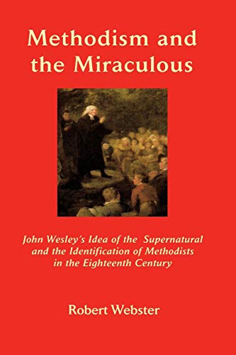 Methodism And The Miraculous John Wesley's Idea Of The Supernatural And The Ide [Paperback]